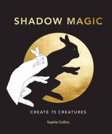 Shadow Magic: Create 75 creatures - Sophie Collins (Hardback) 02-11-2021 