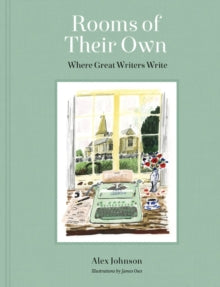 Rooms of Their Own: Where Great Writers Write - Alex Johnson; James Oses (Hardback) 19-04-2022 