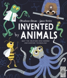 Designed by Nature  Invented by Animals: Meet the creatures who inspired our everyday technology - Christiane Dorion; Gosia Herba (Hardback) 06-04-2021 