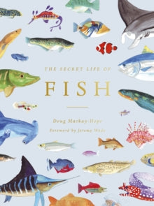 The Secret Life of Fish: The Astonishing Truth about our Aquatic Cousins - Doug Mackay-Hope; Jeremy Wade (Hardback) 28-09-2021 