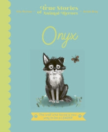 True Stories of Animal Heroes  Onyx: The Wolf Who Found a New Way to be a Leader - Vita Murrow; Anneli Bray (Hardback) 23-02-2021 