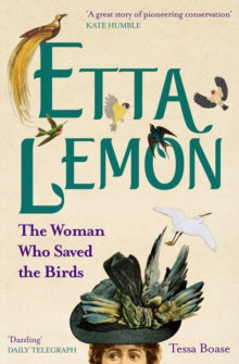 Etta Lemon: The Woman Who Saved the Birds - Tessa Boase (Paperback) 01-06-2021 
