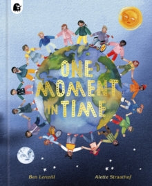 One Moment in Time: Children around the world - Ben Lerwill; Alette Straathof (Hardback) 21-09-2021 