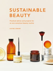Sustainable Living Series  Sustainable Beauty: Practical advice and projects for an eco-conscious beauty routine - Justine Jenkins (Hardback) 21-12-2021 