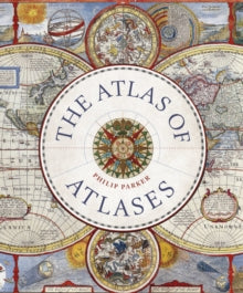Liber Historica  The Atlas of Atlases: Exploring the most important atlases in history and the cartographers who made them - Philip Parker (Hardback) 20-09-2022 