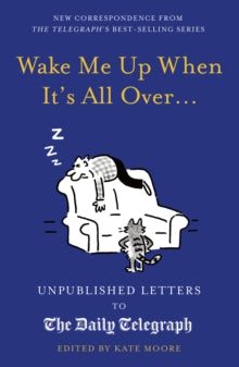 Daily Telegraph Letters  Wake Me Up When It's All Over...: Unpublished Letters to The Daily Telegraph - Kate Moore (Hardback) 05-10-2021 