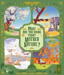 Nature's Storybook  What Are You Doing Today, Mother Nature?: Travel the world with 48 nature stories, for every month of the year - Margaux Samson-Abadie; Lucy Brownridge (Hardback) 24-05-2022 