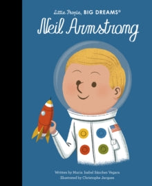 Little People, BIG DREAMS  Neil Armstrong: Volume 82 - Maria Isabel Sanchez Vegara; Christophe Jacques (Hardback) 12-07-2022 