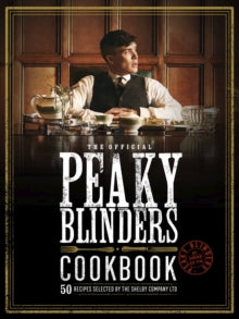 Peaky Blinders  The Official Peaky Blinders Cookbook: 50 Recipes selected by The Shelby Company Ltd - Rob Morris (Hardback) 08-03-2022 