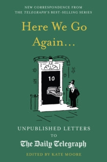 Daily Telegraph Letters  Here We Go Again...: Unpublished Letters to the Daily Telegraph 14 - Kate Moore (Hardback) 04-10-2022 