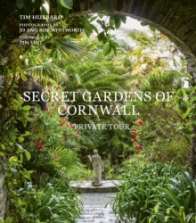Secret Gardens of Cornwall: A Private Tour - Tim Hubbard; Jo and Rob Whitworth (Hardback) 26-10-2023 