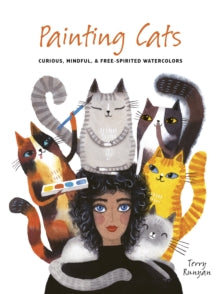Painting  Painting Cats: Curious, mindful & free-spirited watercolors - Terry Runyan (Paperback) 07-09-2023 