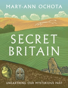 Secret Britain: Unearthing our Mysterious Past - Mary-Ann Ochota (Paperback) 14-03-2024 