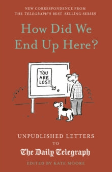 Daily Telegraph Letters  How Did We End Up Here?: Unpublished Letters to the Daily Telegraph: Volume 15 - Kate Moore (Hardback) 12-10-2023 