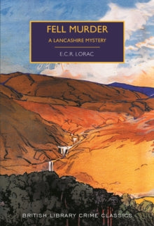 British Library Crime Classics  Fell Murder: A Lancashire Mystery - E.C.R. Lorac; Martin Edwards (Paperback) 10-07-2019 
