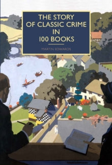 British Library Crime Classics  The Story of Classic Crime in 100 Books - Martin Edwards (Paperback) 05-07-2018 