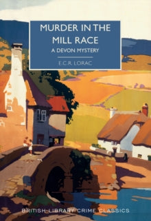 British Library Crime Classics  Murder in the Mill-Race: A Devon Mystery - E. C. R. Lorac; Martin Edwards (Paperback) 01-05-2019 