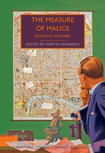 British Library Crime Classics  The Measure of Malice: Scientific Detection Stories - Martin Edwards (Paperback) 10-09-2019 