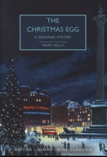 British Library Crime Classics  The Christmas Egg: A Seasonal Mystery - Mary Kelly (Paperback) 10-10-2019 