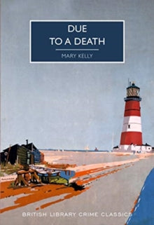 British Library Crime Classics 90 Due to a Death - Mary Kelly; Martin Edwards (Paperback) 10-04-2021 