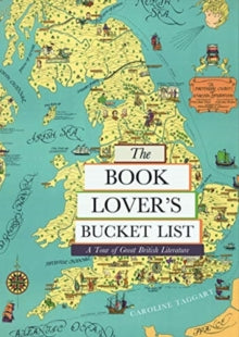The Book Lover's Bucket List: A Tour of Great British Literature - Caroline Taggart; Tracy Chevalier; Joanna Lisowiec (Hardback) 17-06-2021 