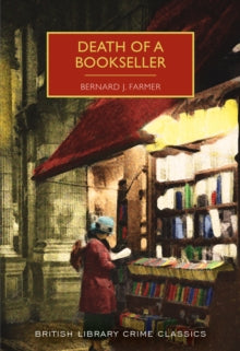 British Library Crime Classics  Death of a Bookseller - Bernard J Farmer; Martin Edwards (Paperback) 10-06-2022 