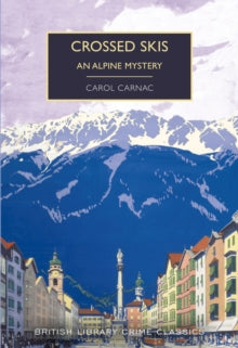 British Library Crime Classics  Crossed Skis: An Alpine Mystery - Carol Carnac; Martin Edwards (Paperback) 10-04-2020 