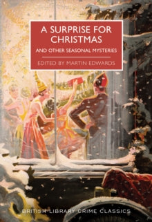 British Library Crime Classics  A Surprise for Christmas: And Other Seasonal Mysteries - Martin Edwards (Paperback) 10-10-2020 