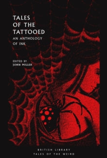 British Library Tales of the Weird  Tales of the Tattooed: An Anthology of Ink - John Miller (Paperback) 01-10-2019 