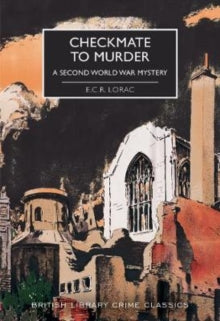 British Library Crime Classics  Checkmate to Murder: A Second World War Mystery - E.C.R. Lorac; Martin Edwards (Paperback) 10-08-2020 