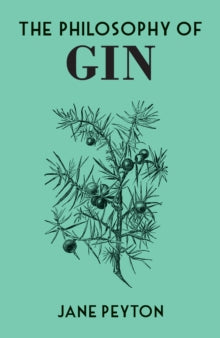 Philosophies  The Philosophy of Gin - Jane Peyton (Hardback) 20-08-2020 