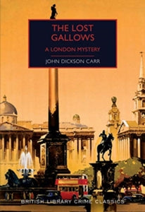 British Library Crime Classics  The Lost Gallows: A London Mystery - John Dickson Carr; Martin Edwards (Paperback) 10-11-2020 