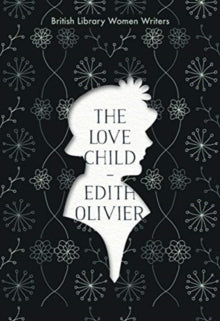 British Library Women Writers 12 The Love Child - Edith Olivier; Simon Thomas (Paperback) 24-09-2021 