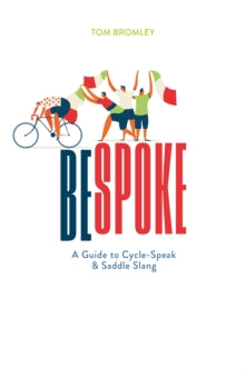 Bespoke: A Guide to Cycle-Speak and Saddle Slang - Tom Bromley (Hardback) 03-05-2021 