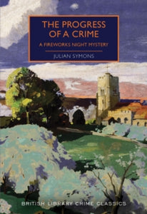 British Library Crime Classics  The Progress of a Crime: A Fireworks Night Mystery - Julian Symons; Martin Edwards (Paperback) 10-09-2020 
