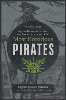 A General History of the Lives, Murders and Adventures of the Most Notorious Pirates - Captain Charles Johnson; Sam Willis (Hardback) 24-09-2020 