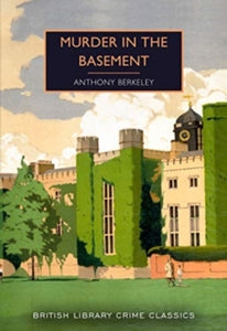 British Library Crime Classics 97 Murder in the Basement - Anthony Berkeley; Martin Edwards (Paperback) 10-11-2021 