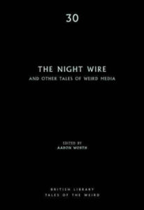British Library Tales of the Weird 30 The Night Wire: and Other Tales of Weird Media - Aaron Worth (Paperback) 14-04-2022 