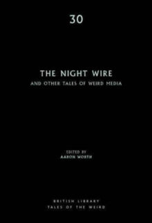 British Library Tales of the Weird 30 The Night Wire: and Other Tales of Weird Media - Aaron Worth (Paperback) 14-04-2022 