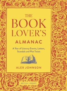 The Book Lover's Almanac: A Year of Literary Events, Letters, Scandals and Plot Twists - Alex Johnson (Hardback) 05-10-2023 
