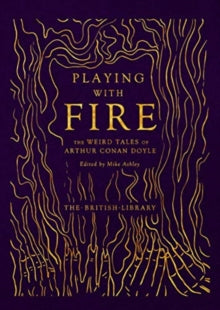 Playing with Fire: The Weird Tales of Arthur Conan Doyle - Arthur Conan Doyle; Mike Ashley (Hardback) 24-09-2021 