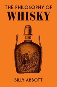 Philosophies 9 The Philosophy of Whisky - Billy Abbott (Hardback) 14-10-2021 
