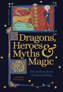 Dragons, Heroes, Myths & Magic: The Medieval Art of Storytelling - Chantry Westwell (Hardback) 24-09-2021 