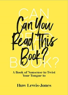 Can You Read This Book?: A Book of Nonsense to Twist Your Tongue To - Huw Lewis-Jones (Hardback) 14-10-2021 