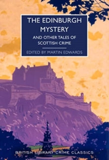 British Library Crime Classics 102 The Edinburgh Mystery: And Other Tales of Scottish Crime - Martin Edwards (Paperback) 10-05-2022 