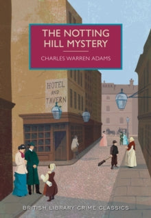 British Library Crime Classics  The Notting Hill Mystery - Charles Warren Adams (Paperback) 01-05-2015 