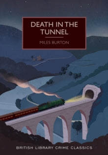 British Library Crime Classics  Death in the Tunnel - Miles Burton (Paperback) 01-05-2016 