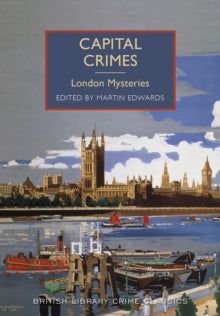 British Library Crime Classics  Capital Crimes: London Mysteries - Martin Edwards (Paperback) 12-03-2015 