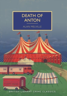 British Library Crime Classics  Death of Anton - Alan Melville (Paperback) 04-08-2015 