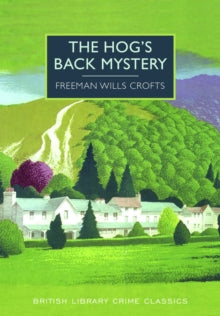 British Library Crime Classics  The Hog's Back Mystery - Freeman Wills Crofts (Paperback) 02-04-2015 